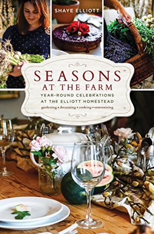 Read Seasons at the Farm: Year-Round Celebrations at the Elliott Homestead - Shaye Elliott file in ePub