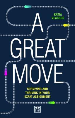 Read Online A Great Move: Laying the Foundation for a Successful Expatriate Assignment - Katia Vlachos | PDF