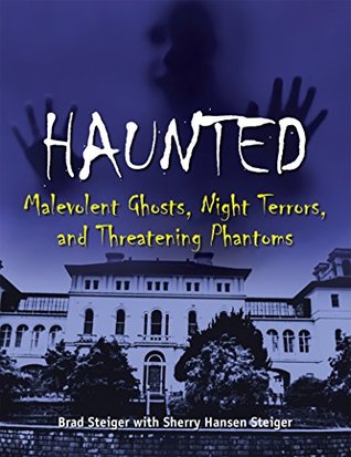 Read Haunted: Malevolent Ghosts, Night Terrors, and Threatening Phantoms - Brad Steiger file in PDF