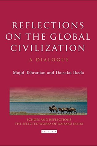 Download Reflections on the Global Civilization: A Dialogue (Echoes and Reflections: The Selected Works of Daisaku Ikeda) - Majid Tehranian file in ePub