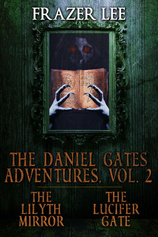 Read The Daniel Gates Adventures, Vol. 2: The Lilyth Mirror and The Lucifer Gate - Frazer Lee | ePub