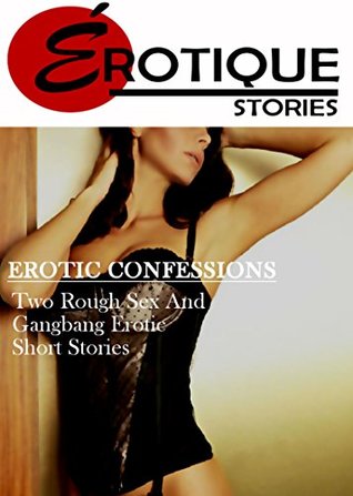 Read Online Erotic Confessions: Two Rough Sex and Gangbang Erotic Short Stories (Erotique Bundles Book 2) - Lorrayne Lynn | PDF