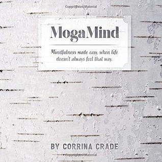 Download MogaMind: Mindfulness made easy, when life doesn't always feel that way - Corrina Crade file in PDF