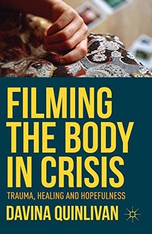 Read Online Filming the Body in Crisis: Trauma, Healing and Hopefulness - Davina Quinlivan file in ePub