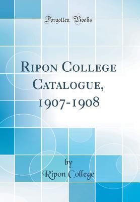 Read Ripon College Catalogue, 1907-1908 (Classic Reprint) - Ripon College | ePub