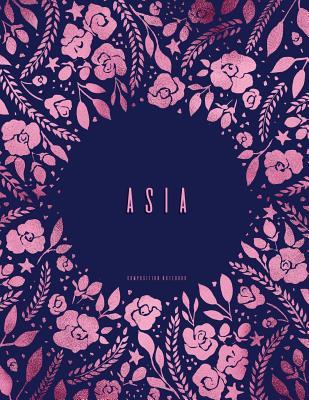 Full Download Asia - Composition Notebook: Navy and Pink Floral Softcover, Letter Size 8.5 X 11, College Ruled -  file in ePub