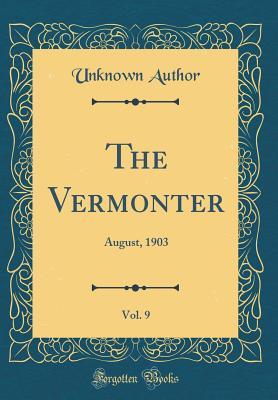 Read The Vermonter, Vol. 9: August, 1903 (Classic Reprint) - Unknown file in PDF