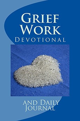 Read Grief Work Devotional and Daily Journal: 100 Day Devotional and Grief Work Diary - JC Grace | ePub