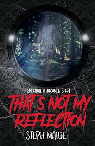 Read Online That's Not My Reflection (Spectral Attachments #1) - Steph Marie file in PDF