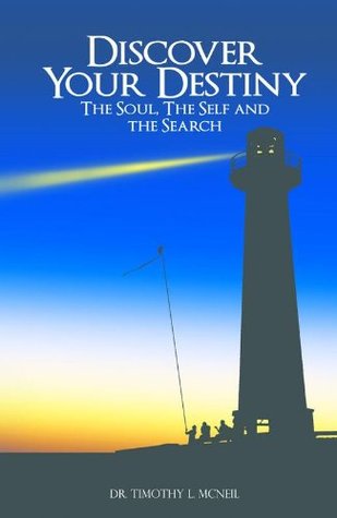 Read Discover Your Destiny: The Soul, The Self, and The Search - Timothy L. McNeil | ePub