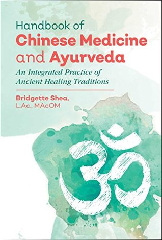 Download Handbook of Chinese Medicine and Ayurveda: An Integrated Practice of Ancient Healing Traditions - Bridgette Shea file in PDF