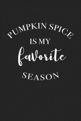 Read Pumpkin Spice Is My Favorite Season: A 6x9 Inch Matte Softcover Journal Notebook with 120 Blank Lined Pages and a Fun Fall Season Cover Slogan -  file in ePub