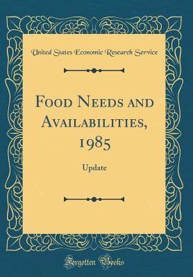 Download Food Needs and Availabilities, 1985: Update (Classic Reprint) - United States Economic Research Service | ePub