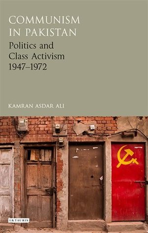 Read Online Communism in Pakistan: Politics and Class Activism, 1947-1972 - Kamran Asdar Ali file in ePub