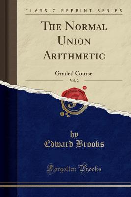 Read The Normal Union Arithmetic, Vol. 2: Graded Course (Classic Reprint) - Edward Brooks file in ePub