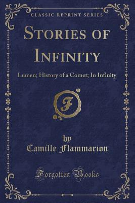 Read Stories of Infinity: Lumen; History of a Comet; In Infinity (Classic Reprint) - Camille Flammarion file in ePub
