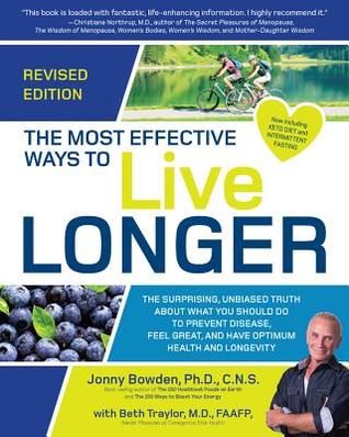 Read The Most Effective Ways to Live Longer, Revised: The Surprising, Unbiased Truth About What You Should Do to Prevent Disease, Feel Great, and Have Optimum Health and Longevity - Jonny Bowden | PDF