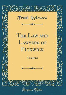 Read Online The Law and Lawyers of Pickwick: A Lecture (Classic Reprint) - Frank Lockwood | ePub