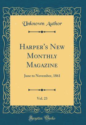 Read Harper's New Monthly Magazine, Vol. 23: June to November, 1861 (Classic Reprint) - Unknown file in ePub