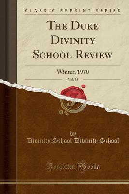 Full Download The Duke Divinity School Review, Vol. 35: Winter, 1970 (Classic Reprint) - Divinity School Divinity School file in PDF