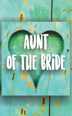 Read Aunt of the Bride: Journal for the Brides Family and Entourage. Turquoise Painted Wood Heart Rustic Themed Notebook. -  | PDF