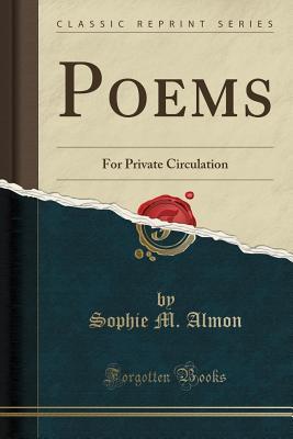 Full Download Poems: For Private Circulation (Classic Reprint) - Sophie M. Almon-Hensley file in PDF