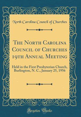 Read The North Carolina Council of Churches 19th Annual Meeting: Held in the First Presbyterian Church, Burlington, N. C., January 25, 1956 (Classic Reprint) - North Carolina Council of Churches | PDF