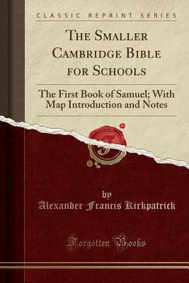 Read Online The Smaller Cambridge Bible for Schools: The First Book of Samuel; With Map Introduction and Notes (Classic Reprint) - Alexander Francis Kirkpatrick | PDF