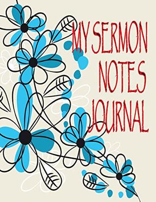 Download My Sermon Notes Journal: Sermon Notes Journal An Inspirational to Record, Impressive message for Sermon Remember And Reflect Christian Church Calligraphy for Notebook - James.A DeLisiosss | PDF
