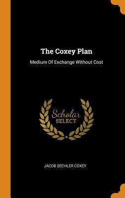 Read The Coxey Plan: Medium of Exchange Without Cost - Jacob Sechler Coxey | ePub