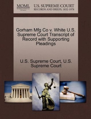 Full Download Gorham Mfg Co v. White U.S. Supreme Court Transcript of Record with Supporting Pleadings - U.S. Supreme Court | PDF