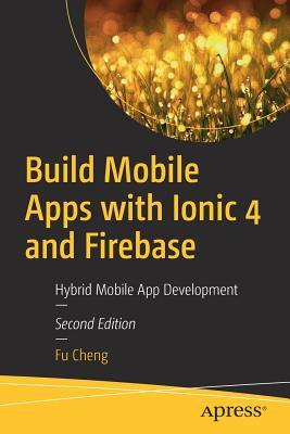 Read Build Mobile Apps with Ionic 4 and Firebase: Hybrid Mobile App Development - Fu Cheng | ePub