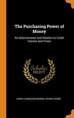 Download The Purchasing Power of Money: Its Determination and Relation to Credit Interest and Crises - Harry Gunnison Brown file in PDF