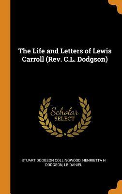 Download The Life and Letters of Lewis Carroll (Rev. C.L. Dodgson) - Stuart Dodgson Collingwood file in PDF