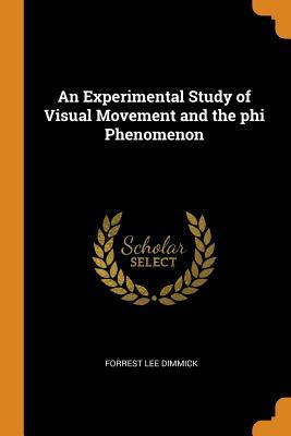 Download An Experimental Study of Visual Movement and the Phi Phenomenon - Forrest Lee Dimmick | PDF