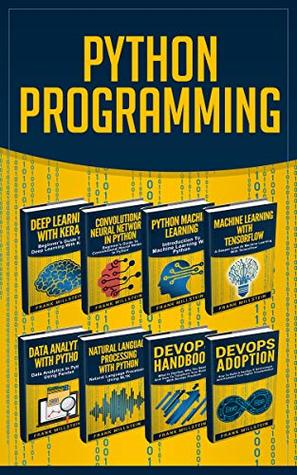 Download Python Programming: This Book Includes: Deep Learning With Keras, Convolutional Neural Networks, Machine Learning, Tensorflow, Data Analytics, Natural  Processing, DevOps Handbook AND Adoption - Frank Millstein | PDF