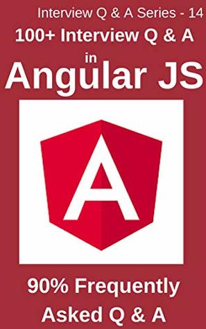 Read 100  Interview Questions & Answers in Angular JS: 90% Frequently asked Interview Q & A in Angular JS (Interview Q & A series Book 14) - Bandana Ojha | PDF