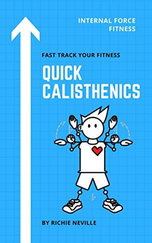 Read Quick Calisthenics: A perfect beginners bodyweight only strength building program! - Richie Neville | ePub