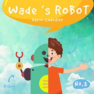 Download Wade's Robot: In The Park (My Robot Friend Book 3) - Aaron Chandler file in PDF