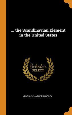 Read Online the Scandinavian Element in the United States - Kendric Charles Babcock file in PDF