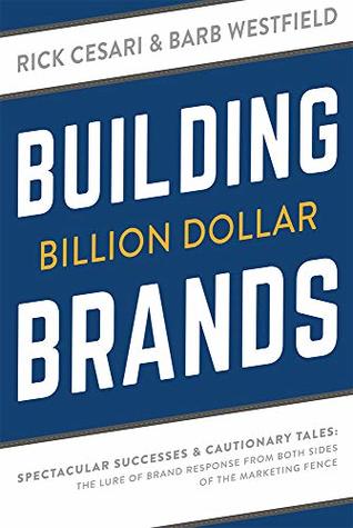 Download Building Billion Dollar Brands: Spectacular Successes & Cautionary Tales: The Lure of Brand Response from Both Sides of the Marketing Fence - Rick Cesari | ePub