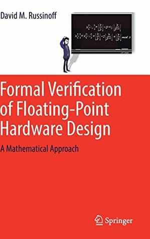 Full Download Formal Verification of Floating-Point Hardware Design: A Mathematical Approach - David M. Russinoff | PDF