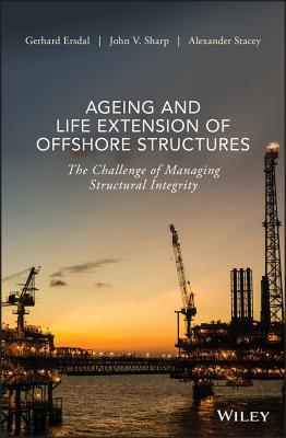 Full Download Ageing and Life Extension of Offshore Structures: The Challenge of Managing Structural Integrity - Gerhard Ersdal | PDF