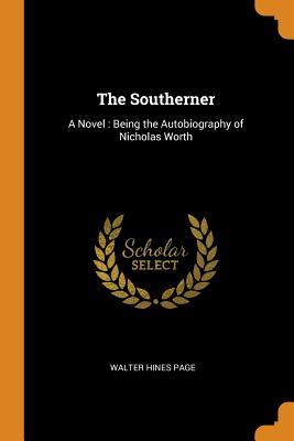 Download The Southerner: A Novel: Being the Autobiography of Nicholas Worth - Walter Hines Page file in PDF