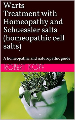 Download Warts Treatment with Homeopathy and Schuessler salts (homeopathic cell salts): A homeopathic and naturopathic guide - Robert Kopf | PDF