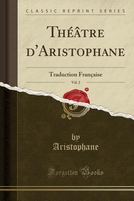 Download Th��tre d'Aristophane, Vol. 2: Traduction Fran�aise (Classic Reprint) - Aristophane Aristophane file in PDF