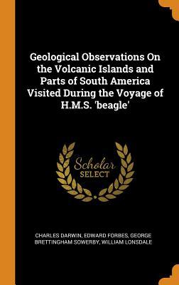 Read Online Geological Observations on the Volcanic Islands and Parts of South America Visited During the Voyage of H.M.S. 'beagle' - Charles Darwin file in PDF
