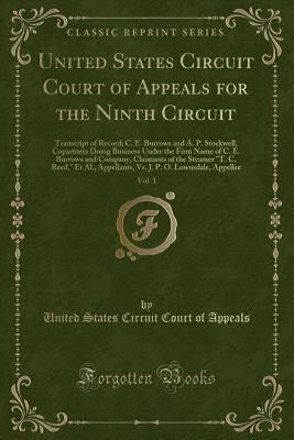 Read Online United States Circuit Court of Appeals for the Ninth Circuit, Vol. 1: Transcript of Record; C. E. Burrows and A. P. Stockwell, Copartners Doing Business Under the Firm Name of C. E. Burrows and Company, Claimants of the Steamer t. C. Reed, Et Al., Appel - United States Circuit Court of Appeals file in PDF