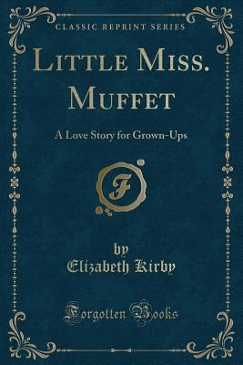 Download Little Miss. Muffet: A Love Story for Grown-Ups (Classic Reprint) - Elizabeth Kirby file in ePub