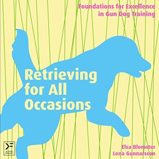 Download Retrieving for All Occasions: Foundations for Excellence in Gun Dog Training - Elsa Blomster file in ePub